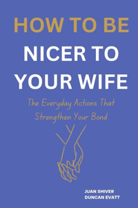How to Be Nicer to Your Wife