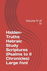 Hidden-Truths Hebraic Study Scriptures (Psalms to II Chronicles) Large font