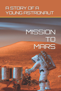 Mission to Mars: A Story of a Young Astronaut: )