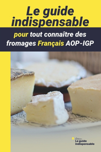 guide indispensable pour tout connaître des fromages Français AOP-IGP