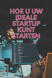 Hoe u uw ideale startup kunt starten
