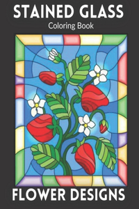 STAINED GLASS Coloring Book FLOWER DESIGNS
