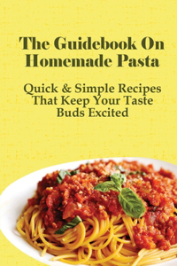 The Guidebook On Homemade Pasta