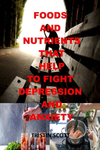 Foods and Nutrients That Help to Fight Depression and Anxiety