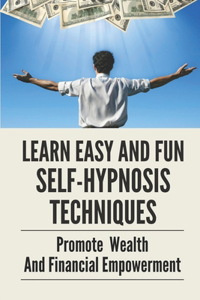 Learn Easy And Fun Self-Hypnosis Techniques