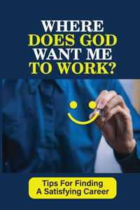 Where Does God Want Me To Work?