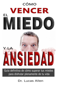 Cómo Vencer El Miedo Y La Ansiedad