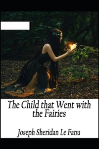 The Child That Went With The Fairies Illustrated