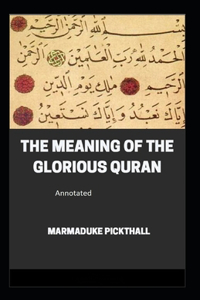 The Meaning of the Glorious Quran Annotated