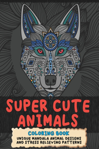 Super Cute Animals - Coloring Book - Unique Mandala Animal Designs and Stress Relieving Patterns