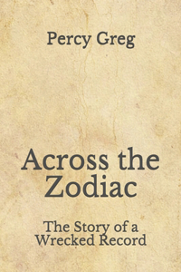 Across the Zodiac: The Story of a Wrecked Record: (Aberdeen Classics Collection)