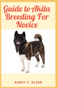 Guide to Akita Breeding For Novice