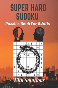 Super Hard Sudoku Puzzles Book For Adults - With Solutions
