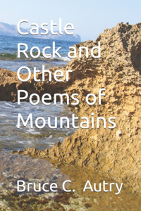 Castle Rock and Other Poems of Mountains