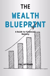 Wealth Blueprint - A Guide to Financial Mastery