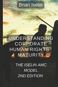 Understanding Corporate Human Rights Maturity: The Iselin AMC Model