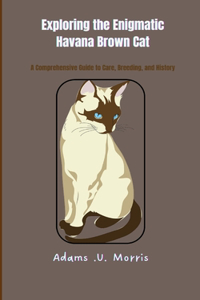 Exploring the Enigmatic Havana Brown Cat