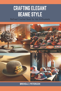 Crafting Elegant Beanie Style: Refined Crochet Book for Hat Enthusiasts