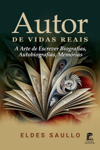 Autor de Vidas Reais: A Arte de Escrever Biografias, Autobiografias, Memórias