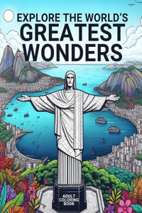 Explore the World's Greatest Wonders Adult Coloring Book