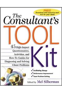 Consultant's Toolkit: 45 High-Impact Questionnaires, Activities, and How-To Guides for Diagnosing and Solving Client Problems