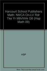 Harcourt School Publishers Math: Ntl/CA On-LV Rdr Tke Yr Mth/Wrk G6