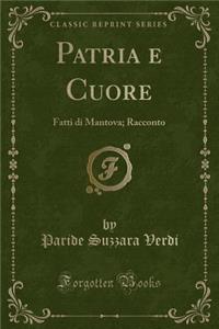 Patria E Cuore: Fatti Di Mantova; Racconto (Classic Reprint)