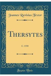 Thersytes: C. 1550 (Classic Reprint)