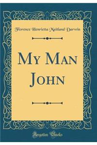 My Man John (Classic Reprint)