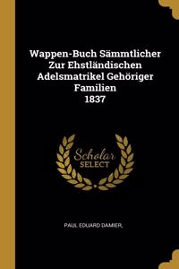 Wappen-Buch Sämmtlicher Zur Ehstländischen Adelsmatrikel Gehöriger Familien 1837