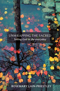 Unwrapping the Sacred: Seeing God in the Everyday