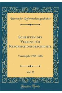 Schriften Des Vereins FÃ¼r Reformationsgeschichte, Vol. 23: Vereinsjahr 1905-1906 (Classic Reprint)