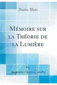 Mï¿½moire Sur La Thï¿½orie de la Lumiï¿½re (Classic Reprint)