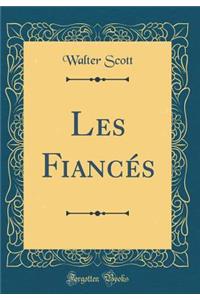 Les Fiancï¿½s (Classic Reprint)