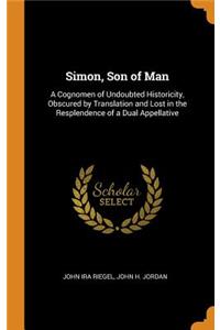 Simon, Son of Man: A Cognomen of Undoubted Historicity, Obscured by Translation and Lost in the Resplendence of a Dual Appellative