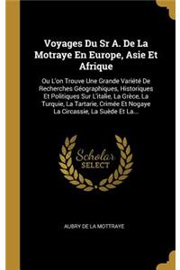 Voyages Du Sr A. De La Motraye En Europe, Asie Et Afrique