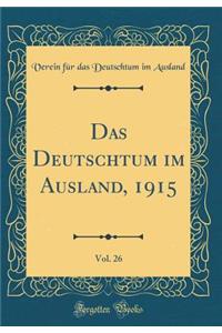 Das Deutschtum Im Ausland, 1915, Vol. 26 (Classic Reprint)