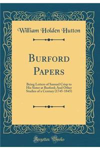 Burford Papers: Being Letters of Samuel Crisp to His Sister at Burford; And Other Studies of a Century (1745-1845) (Classic Reprint)