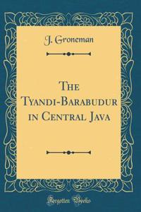 The Tyandi-Barabudur in Central Java (Classic Reprint)