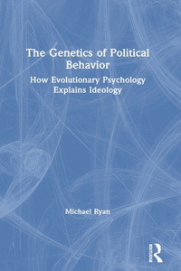 The Genetics of Political Behavior