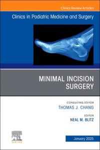 Minimal Incision Surgery, an Issue of Clinics in Podiatric Medicine and Surgery