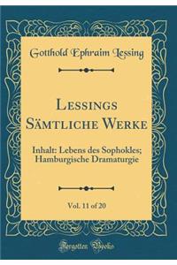 Lessings SÃ¤mtliche Werke, Vol. 11 of 20: Inhalt: Lebens Des Sophokles; Hamburgische Dramaturgie (Classic Reprint)