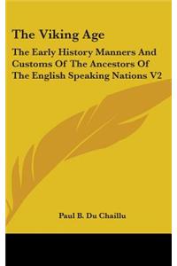 Viking Age: The Early History Manners And Customs Of The Ancestors Of The English Speaking Nations V2
