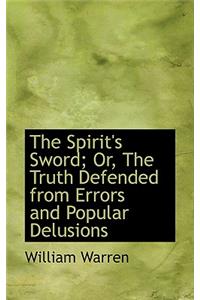 The Spirit's Sword; Or, the Truth Defended from Errors and Popular Delusions