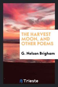 The harvest moon, and other poems