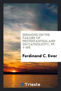 SERMONS ON THE FAILURE OF PROTESTANTISM