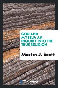 God and Myself; An Inquiry Into the True Religion