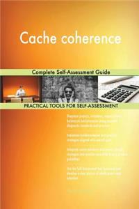 Cache coherence Complete Self-Assessment Guide
