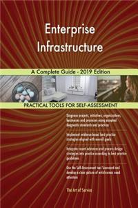 Enterprise Infrastructure A Complete Guide - 2019 Edition