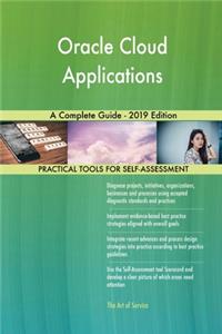 Oracle Cloud Applications A Complete Guide - 2019 Edition